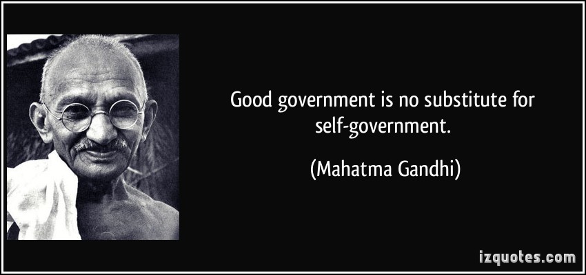 quote-good-government-is-no-substitute-for-self-government-mahatma-gandhi-328409